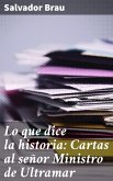 Lo que dice la historia: Cartas al señor Ministro de Ultramar (eBook, ePUB)