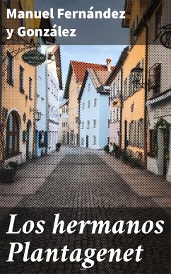 Los hermanos Plantagenet (eBook, ePUB) - Fernández y González, Manuel