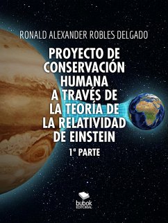 Proyecto de conservación humana a través de la teoría de la relatividad de Einstein (eBook, ePUB) - Robles Delgado Delgado, Ronald Alexander