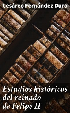 Estudios históricos del reinado de Felipe II (eBook, ePUB) - Fernández Duro, Cesáreo