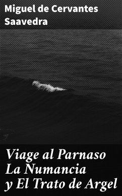 Viage al Parnaso La Numancia y El Trato de Argel (eBook, ePUB) - Cervantes Saavedra, Miguel de