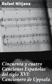 Cincuenta y cuatro Canciones Españolas del siglo XVI: Cancionero de Uppsala (eBook, ePUB)