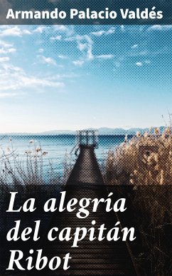 La alegría del capitán Ribot (eBook, ePUB) - Palacio Valdés, Armando