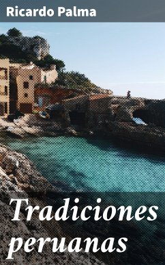 Tradiciones peruanas (eBook, ePUB) - Palma, Ricardo