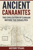 ANCIENT CANAANITES:The Civilization of Canaan Before the Israelites (eBook, ePUB)
