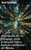 Descripcion del rio Paraguay, desde la boca del Xauru hasta la confluencia del Parana (eBook, ePUB)