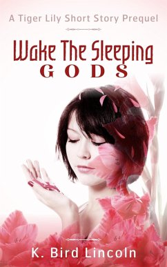 Wake the Sleeping Gods: Tiger Lily prequel short story (eBook, ePUB) - Lincoln, K. Bird