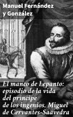 El manco de Lepanto: episodio de la vida del príncipe de los ingenios, Miguel de Cervantes-Saavedra (eBook, ePUB)