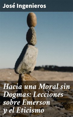 Hacia una Moral sin Dogmas: Lecciones sobre Emerson y el Eticismo (eBook, ePUB) - Ingenieros, José