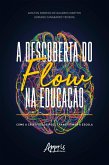 A Descoberta do Flow na Educação: Como a Criatividade Pode Transformar a Escola (eBook, ePUB)