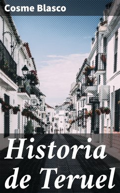 Historia de Teruel (eBook, ePUB) - Blasco, Cosme