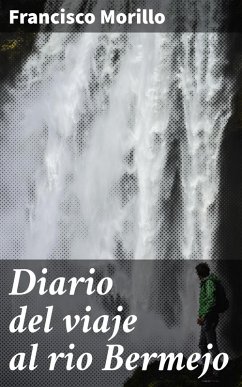 Diario del viaje al rio Bermejo (eBook, ePUB) - Morillo, Francisco