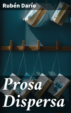 Prosa Dispersa (eBook, ePUB) - Darío, Rubén