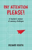 Pay Attention Please - A Teacher's Memoir of Successful Strategies (eBook, ePUB)