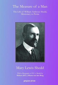 The Measure of a Man: The Life of William Ambrose Shedd, Missionary to Persia (eBook, PDF)