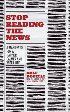 Stop Reading the News (eBook, ePUB) - Dobelli, Rolf