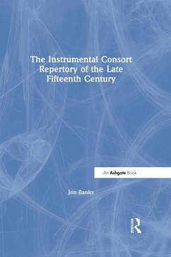 The Instrumental Consort Repertory of the Late Fifteenth Century (eBook, PDF) - Banks, Jon