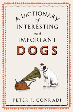 A Dictionary of Interesting and Important Dogs (eBook, ePUB) - Conradi, Peter; Conradi, Peter J.