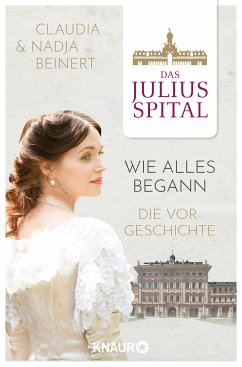 Das Juliusspital – Wie alles begann (eBook, ePUB) - Beinert, Nadja; Beinert, Claudia