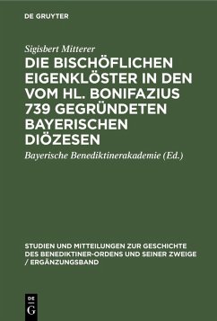 Cover Die bischöflichen Eigenklöster in den vom Hl. Bonifazius 739 gegründeten bayerischen Diözesen (eBook, PDF)