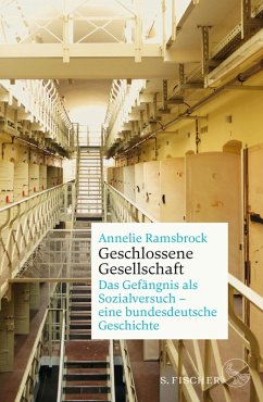 Geschlossene Gesellschaft. Das Gefängnis als Sozialversuch - eine bundesdeutsche Geschichte (eBook, ePUB) - Ramsbrock, Annelie