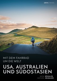 Mit dem Fahrrad um die Welt: USA, Australien und Südostasien (eBook, PDF) - Böhmler, Katja; Neubauer, Mathias