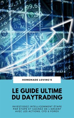 Le Guide Ultime Du Daytrading: Investissez Intelligemment Étape Par Étape Et Gagnez De L'argent Avec Les Actions, CFD & Forex (eBook, ePUB)