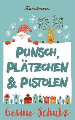 Punsch, Plätzchen & Pistolen (eBook, ePUB) - Schulz, Gesine