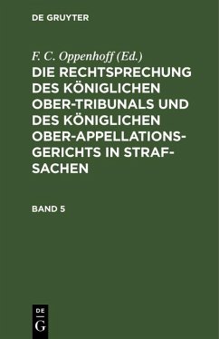 Die Rechtsprechung des Königlichen Ober-Tribunals und des Königlichen Ober-Appellations-Gerichts in Straf-Sachen. Band 5 (eBook, PDF)
