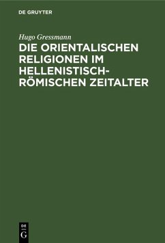 Die orientalischen Religionen im hellenistisch-römischen Zeitalter (eBook, PDF) - Gressmann, Hugo