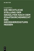 Die rechtliche Stellung der Israeliten nach dem Staatskirchenrecht des Grossherzogtums Hessen (eBook, PDF)