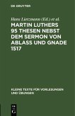 Martin Luthers 95 Thesen nebst dem Sermon von Ablaß und Gnade 1517 (eBook, PDF)