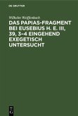 Das Papias-Fragment bei Eusebius H. E. III, 39, 3-4 eingehend exegetisch untersucht (eBook, PDF)