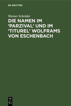 Die Namen im 'Parzival' und im 'Titurel' Wolframs von Eschenbach (eBook, PDF) - Schröder, Werner