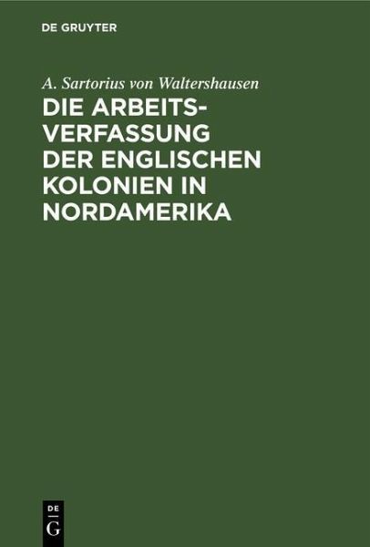Die Arbeits-Verfassung der englischen Kolonien in Nordamerika (eBook, PDF) Die Arbeits-Verfassung der englischen Kolonien in Nordamerika (eBook, PDF)