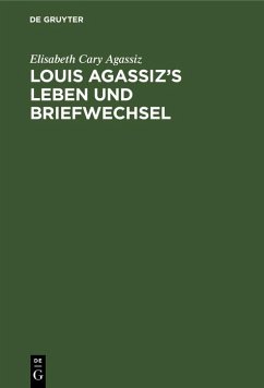 Louis Agassiz's Leben und Briefwechsel (eBook, PDF) - Agassiz, Elisabeth Cary