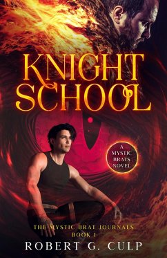 Knight School: A Mystic Brats Novel (The Mystic Brat Journals, #1) (eBook, ePUB) - Culp, Robert G.