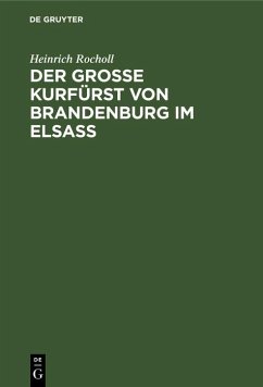 Der Grosse Kurfürst von Brandenburg im Elsass (eBook, PDF) - Rocholl, Heinrich
