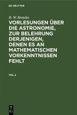 H. W. Brandes: Vorlesungen über die Astronomie, zur Belehrung derjenigen, denen es an mathematischen Vorkenntnissen fehlt. Teil 2 (eBook, PDF)