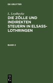 L. Leydhecke: Die Zölle und indirekten Steuern in Elsaß-Lothringen. Band 2 (eBook, PDF)