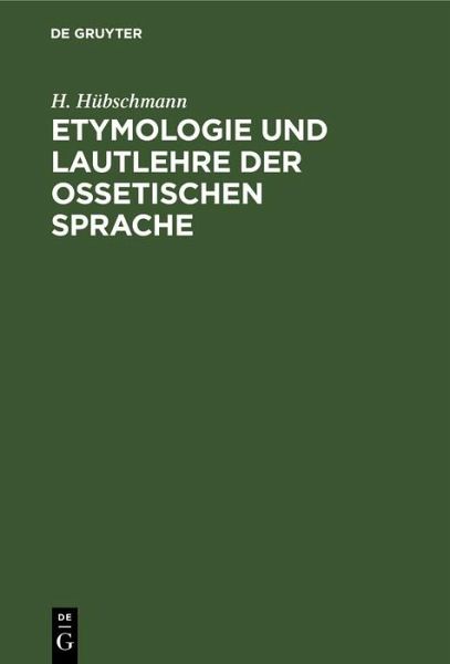 Etymologie und Lautlehre der ossetischen Sprache (eBook, PDF) Etymologie und Lautlehre der ossetischen Sprache (eBook, PDF)