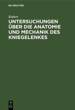 Untersuchungen über die Anatomie und Mechanik des Kniegelenkes (eBook, PDF) - Robert