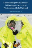 Decolonizing Ebola Rhetorics Following the 2013¿2016 West African Ebola Outbreak