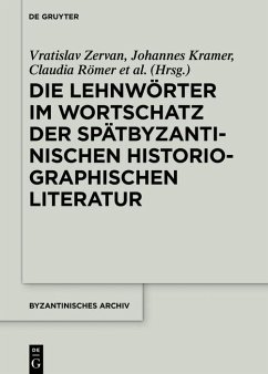 Die Lehnwörter im Wortschatz der spätbyzantinischen historiographischen Literatur (eBook, ePUB) - Zervan, Vratislav