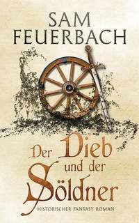 Der Dieb und der Söldner - Feuerbach, Sam