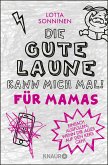 Die gute Laune kann mich mal. Für Mamas