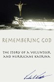 Remembering God: The Story of a Volunteer and Hurricane Katrina