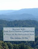 Beyond WiFi: Find your Deeper Connection: 8 ways to be Refreshed Now