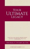 Your Ultimate Legacy: How You Can Create, Expand, Enjoy and Sell a Purposeful Practice