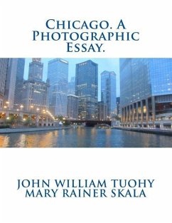 Chicago. A Photographic Essay. - Skala, Mary Rainer; Tuohy, John William